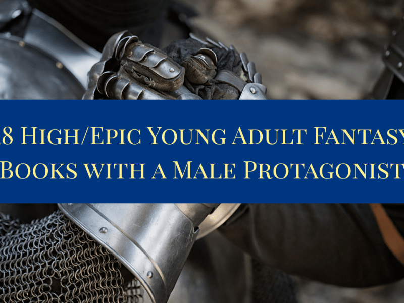 18 High/Epic Young Adult Fantasy Books with a Male&nbsp;Protagonist