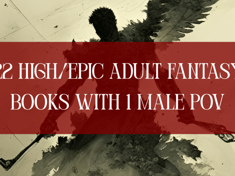 22 High/Epic Adult Fantasy Books with 1 POV & a Male&nbsp;Protagonist