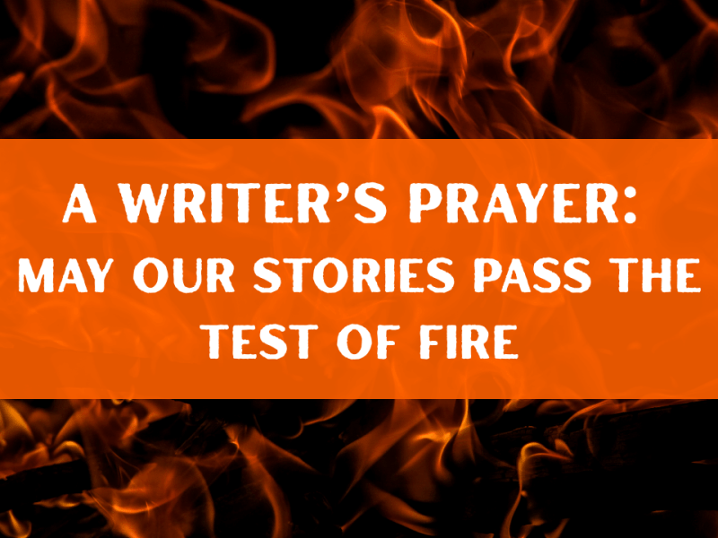 May Our Stories Pass the Test of&nbsp;Fire
