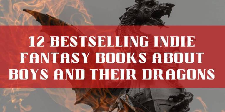 12 Bestselling Indie Fantasy Books About Boys and Their Dragons - set against an image of fire and a metal dragon clutching a tower