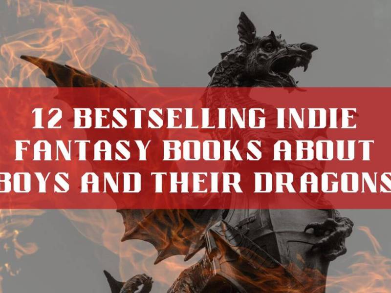 12 Bestselling Indie Fantasy Books About Boys and Their Dragons (Male Dragon Riders, Mages,&nbsp;Warriors)