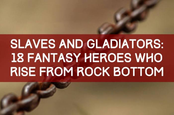 Slaves and Gladiators: 18 Fantasy Heroes Who Rise From Rock&nbsp;Bottom