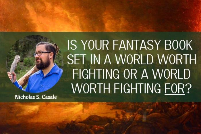 Is your fantasy book set in a world worth fighting or a world worth fighting&nbsp;for?