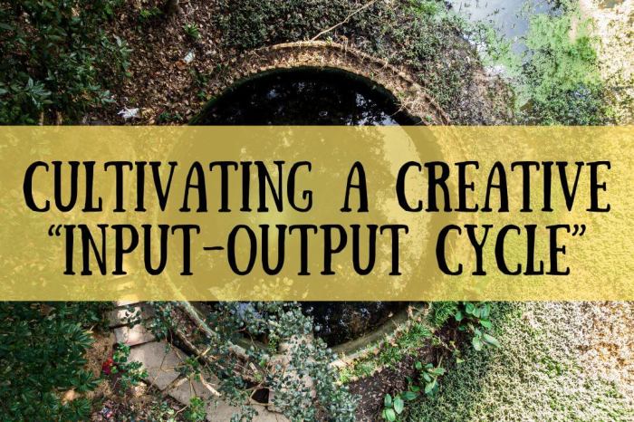 How Cultivating a Creative “Input-Output Cycle” Can Prevent Writer’s Block and Enrich Your&nbsp;Writing